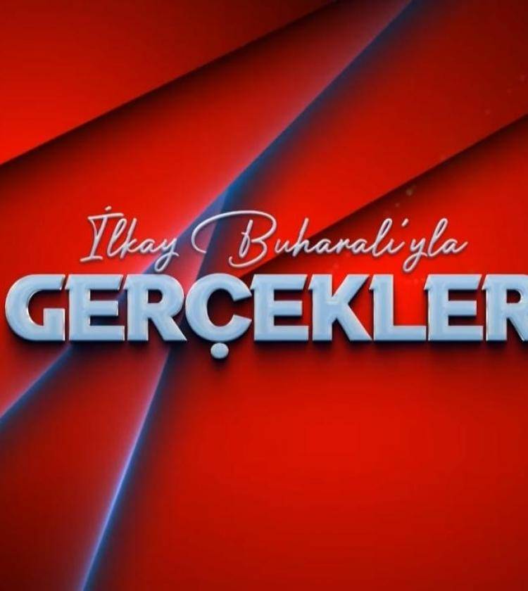 İlkay Buharalı'yla Gerçekler